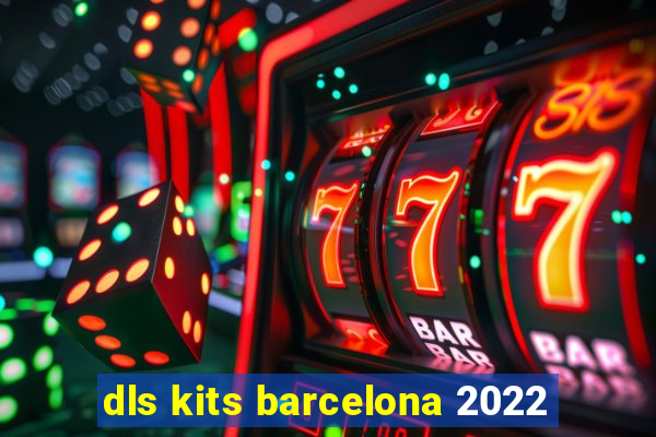 dls kits barcelona 2022